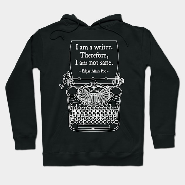 I Am A Writer Therefore I Am Not Sane Poe Author Quote Hoodie by Grandeduc